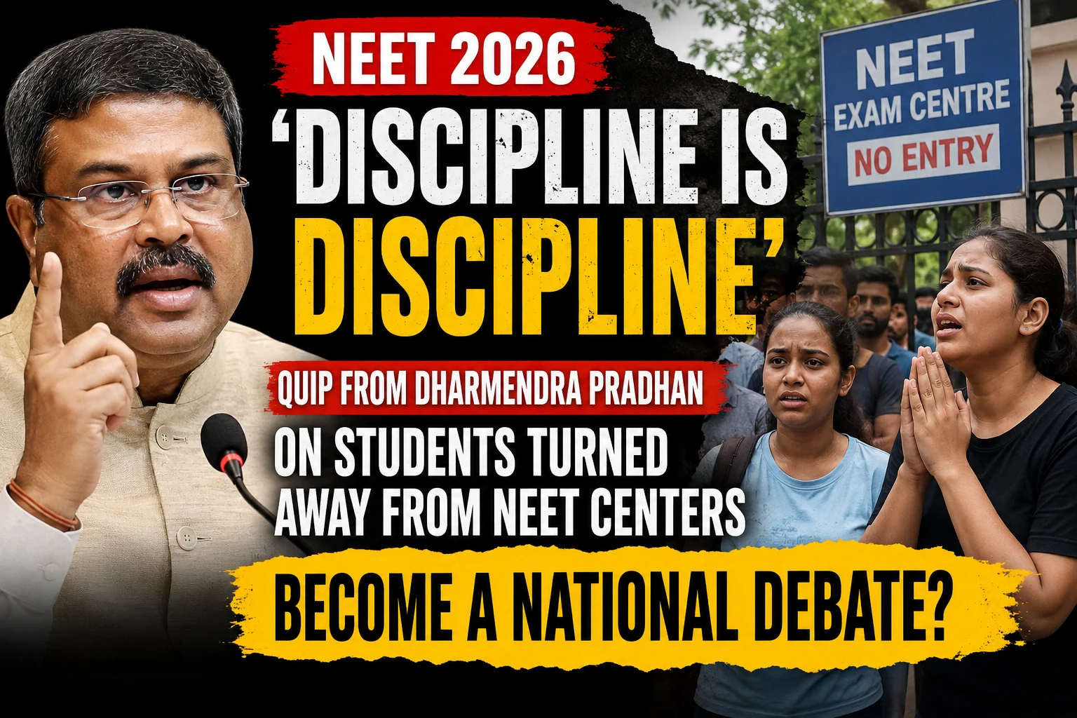 NEET 2026: Will ‘Discipline is Discipline’ Quip from Dharmendra Pradhan on Students Turned Away from NEET Centers Become a National Debate?